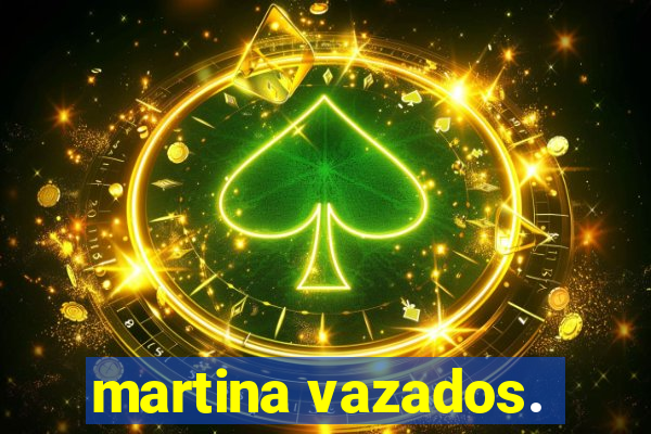 martina vazados.